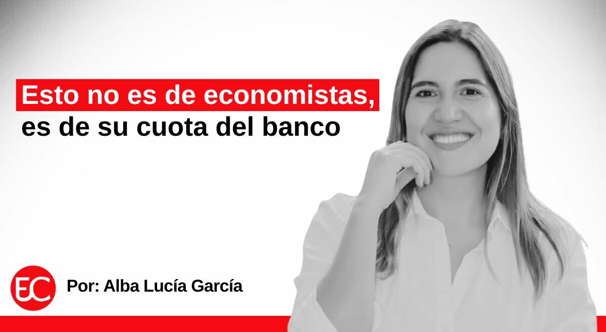 Esto no es de economistas, es de su cuota del banco