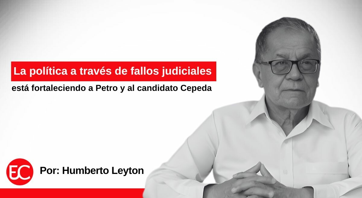 La política a través de fallos judiciales está fortaleciendo a Petro y al candidato Cepeda