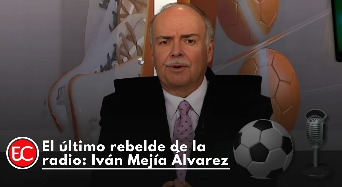 El último rebelde de la radio: Iván Mejía Álvarez