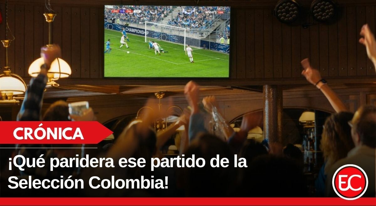 ¡Qué paridera ese partido de la Selección Colombia!
