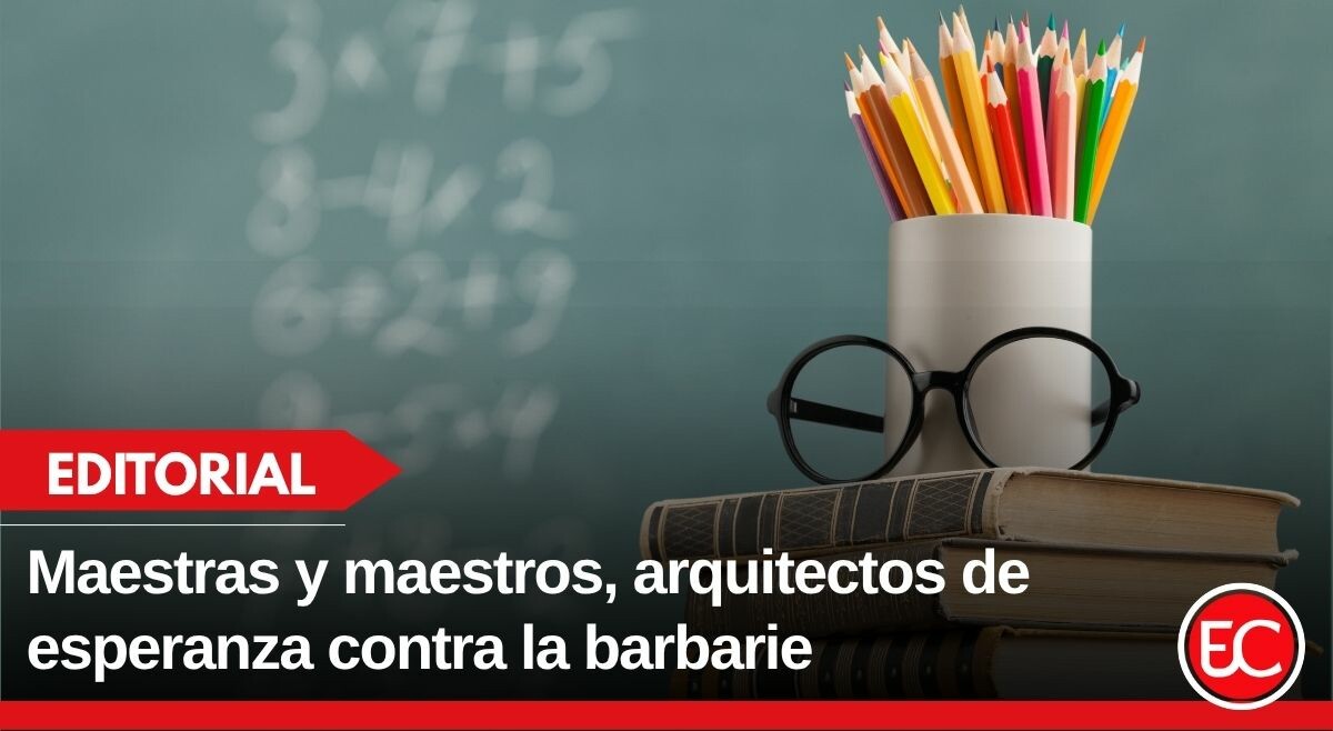 Maestras y maestros, arquitectos de esperanza contra la barbarie
