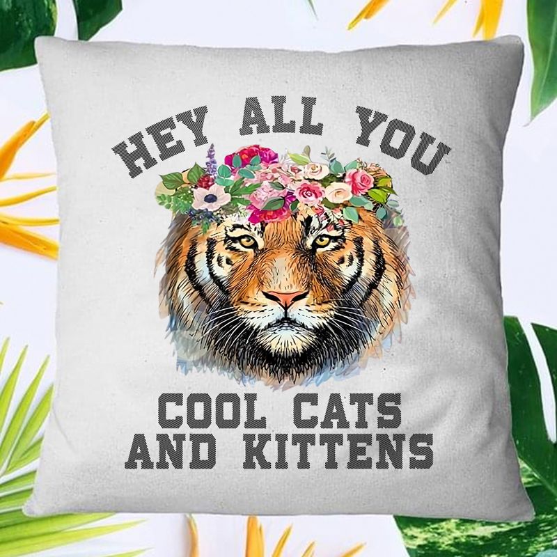 Tiger Hey All You Cool Cats And Kittens Square Pillow Cover 17.7 X 17.7