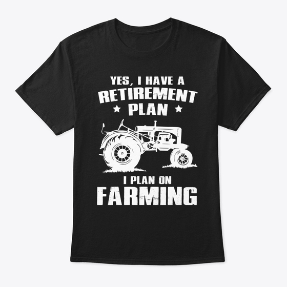 Yes I Do Have A Retirement Plan Farming