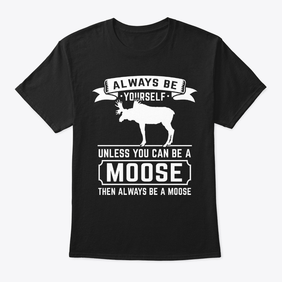 Always A Moose Wildlife Spirit Animal