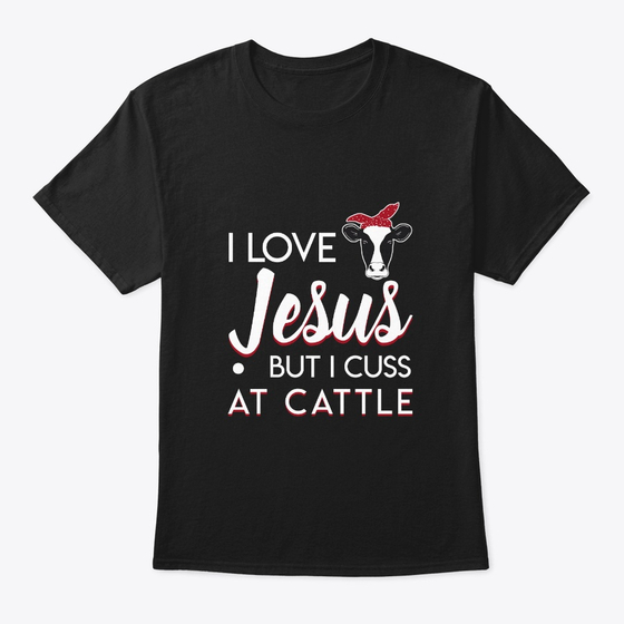 Love Jesus Cuss Cattle Heifer Cow Shirt