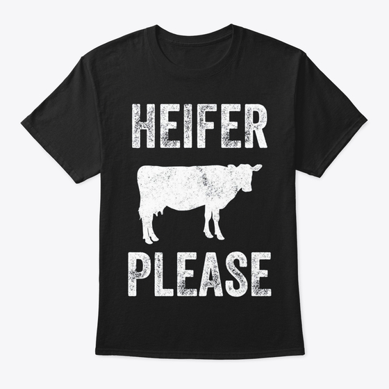 Heifer Please Tshirt Funny Cow Farmer A