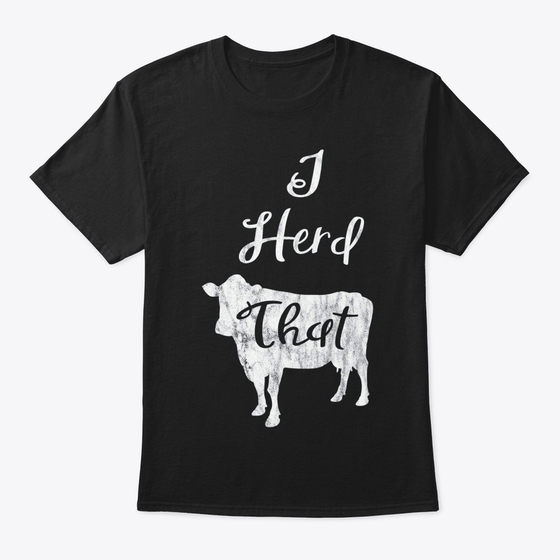 Herd That Cow Shirt Funny Farmer Tee