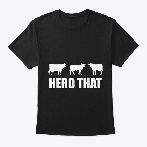 Herd That Cows Cattle Farmer Tshirt