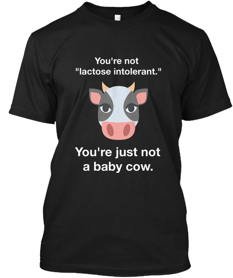 Youre Not Lactose Intolerant.