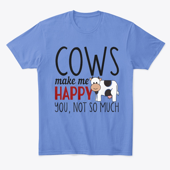 You Dont Make Me Happy Cows Do