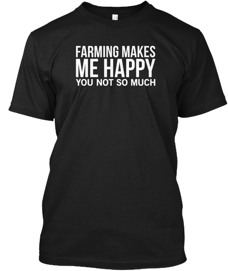 Farming Makes Me Happy You Not Much