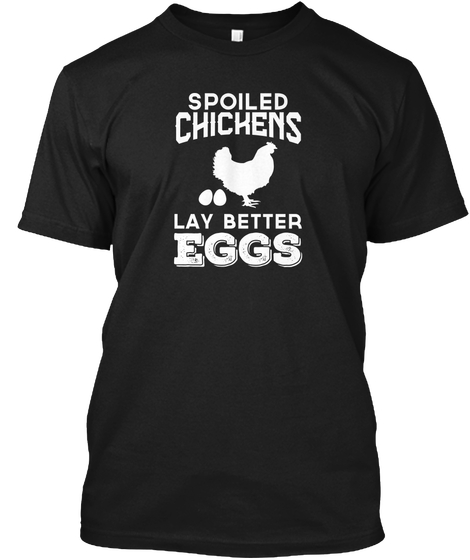 Spoiled Chickens Lay Better Eggs Farm Pe