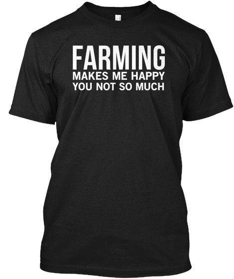 Farming Makes Me Happy Tshirt