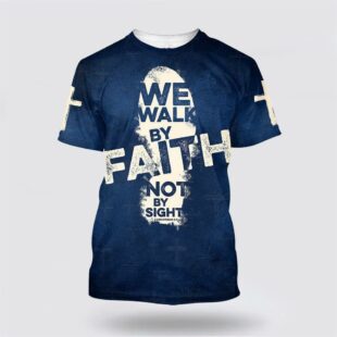 2 Corinthians 57 For We Walk By Faith Not By Sight All Over Print All Over Print 3D T Shirt, Gifts For Christians