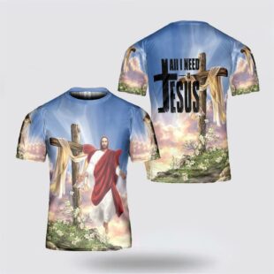 All I Need Is Jesus All Over Print All Over Print 3D T Shirt, Gifts For Christians