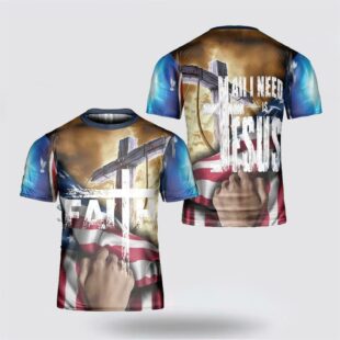 All I Need Is Jesus American Flag Cross All Over Print All Over Print 3D T Shirt, Gifts For Christians