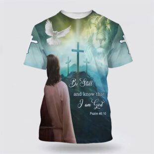 Be Still And Know That I Am God Jesus Dove All Over Print 3D T Shirt, Gifts For Christians