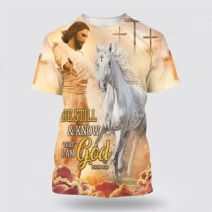 Be Still And Know That I Am God Jesus Horse 3D Shirt, Gifts For Christians