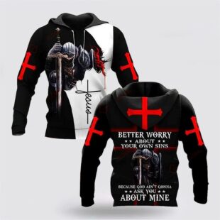 Better Worry About Your Own Sins Knight Christian Jesus All Over Print 3D Hoodie, Gifts For Christians