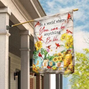 In A World Where You Can Be Anything, Be Like Jesus Flag, Christian Flag Outdoor Decoration