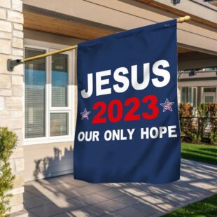 Jesus 2023 Our Only Hope Flag, Christian Flag Outdoor Decoration