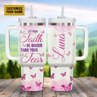 Let Your Faith Be Bigger Than Your Fears Customized Stanley Tumbler 40oz, Christian Tumbler