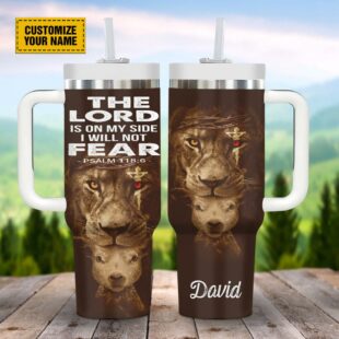 The Lord Is On My Side I Will Not Fear Psalm 1186 Customized Jesus Stanley Tumbler 40oz, Christian Tumbler