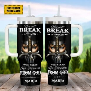 You Can't Break A Woman Who Seeks Her Happiness From God Customized Stanley Tumbler 40oz, Christian Tumbler