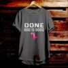 Done God Is Good - Bible Verse T Shirts - Christian Tees