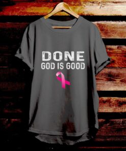 Done God Is Good - Bible Verse T Shirts - Christian Tees