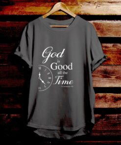 God Is Good All The Time 1- Bible Verse T Shirts