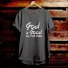 God Is Good All The Time - Bible Verse T Shirts - Christian Tees