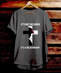 It's Not Religion - Bible Verse T Shirts - Christian Tees