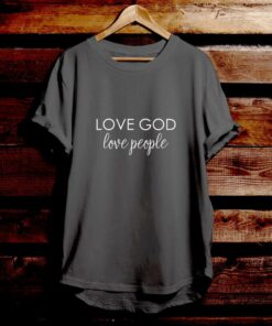 Love God Love People 1 - Bible Verse T Shirts - Christian Tees
