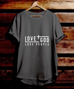 Love God Love People - Bible Verse T Shirts - Christian Tees - Christian Graphic Tees