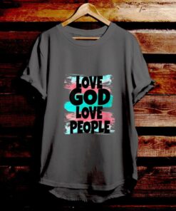 Love God Love People - Bible Verse T Shirts - Christian Tees