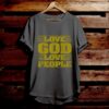 Love God Love People - Bible Verse T Shirts - Religious T Shirts - Christian Graphic Tees