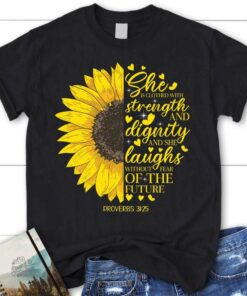 She Is Clothed With Strength And Dignity Proverbs 3125, Sunflower, T Shirt