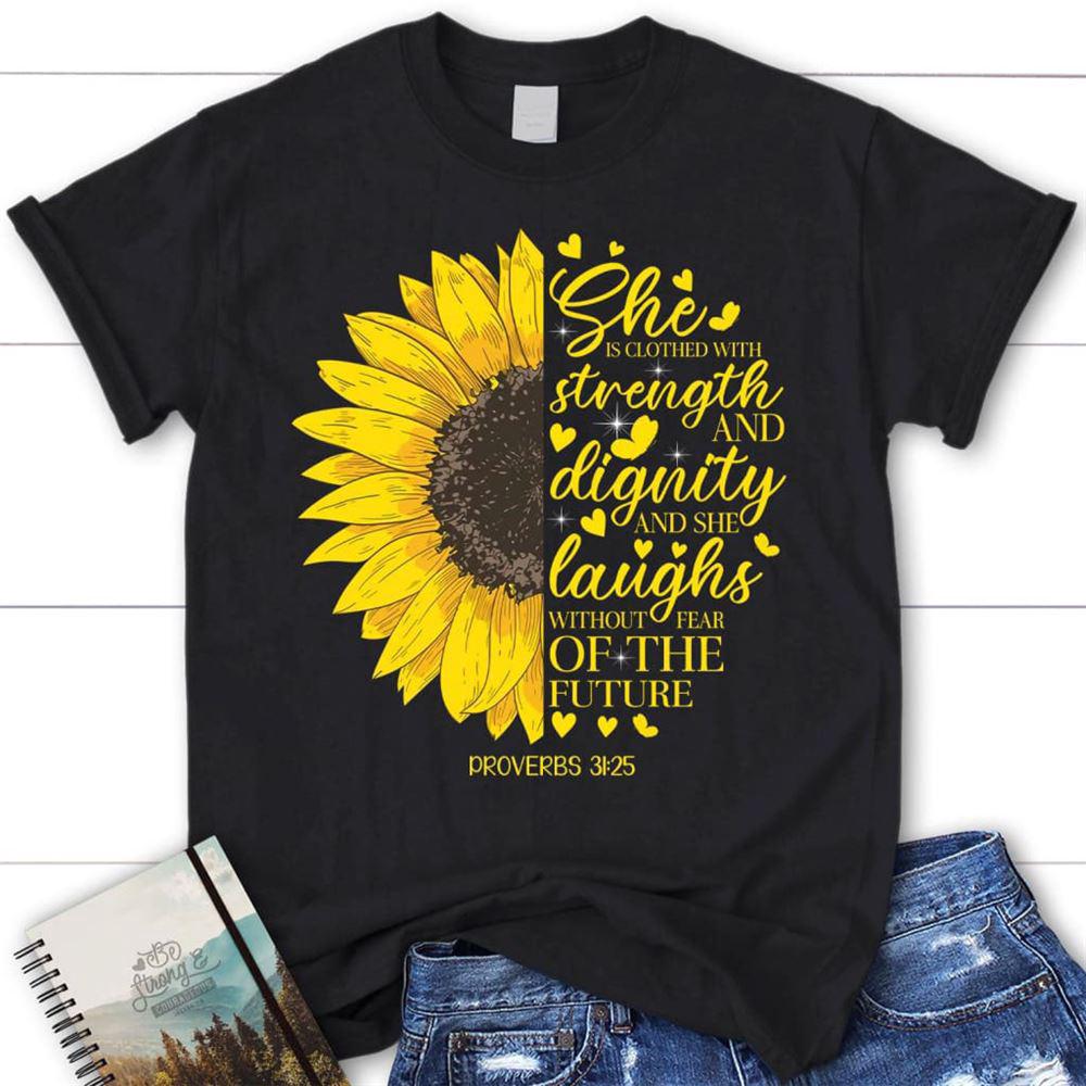 She Is Clothed With Strength And Dignity Proverbs 3125, Sunflower, T Shirt