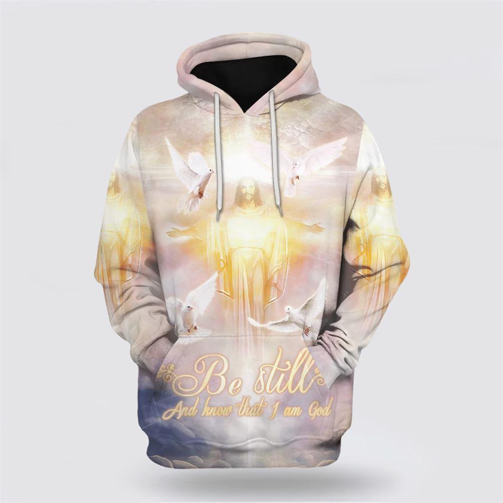 Be Still And Know That I Am God Hoodie Jesus And Dove All Over Print 3D Hoodie – Gifts For Christians