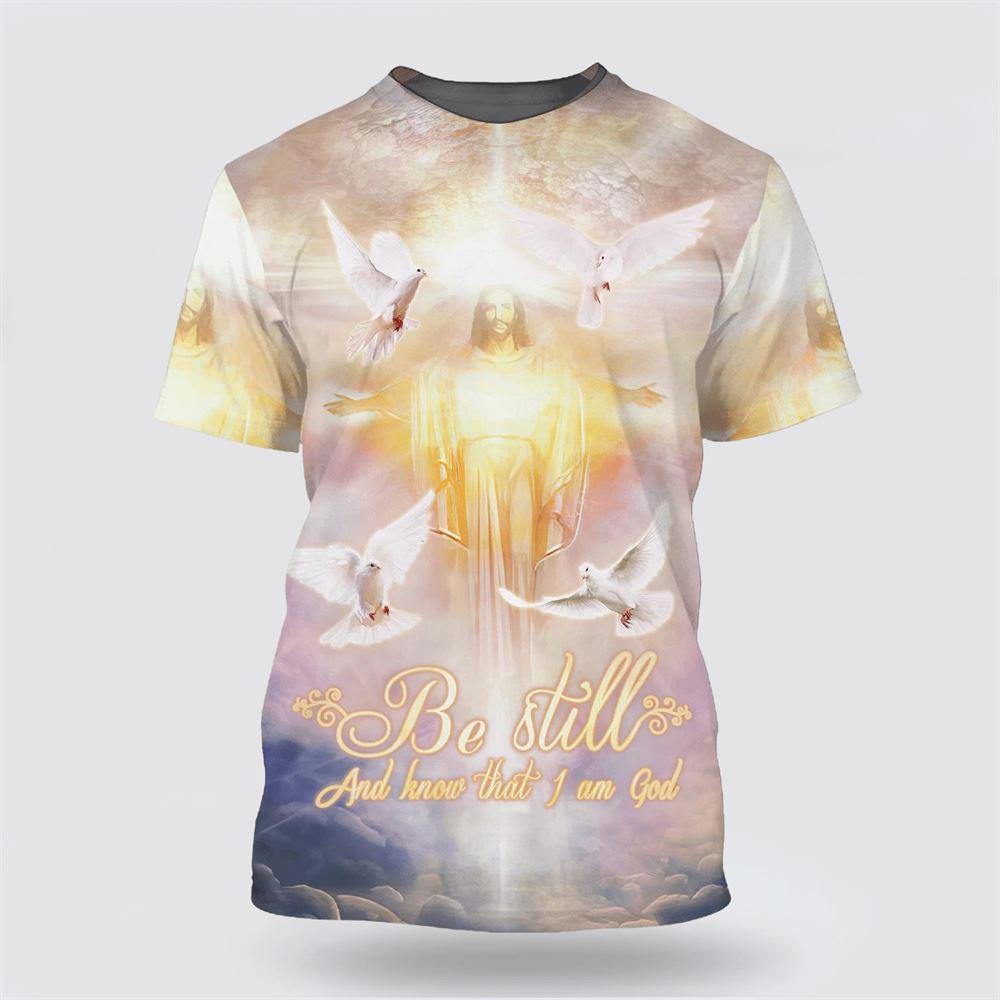Be Still And Know That I Am God Shirts Jesus Arms Open All Over Print 3D T Shirt – Gifts For Christians