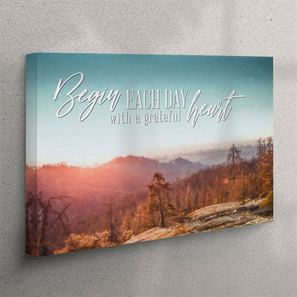 Begin Each Day With A Grateful Heart – Mountain Forest – Christian Canvas Wall Art – Christian Wall Art Canvas