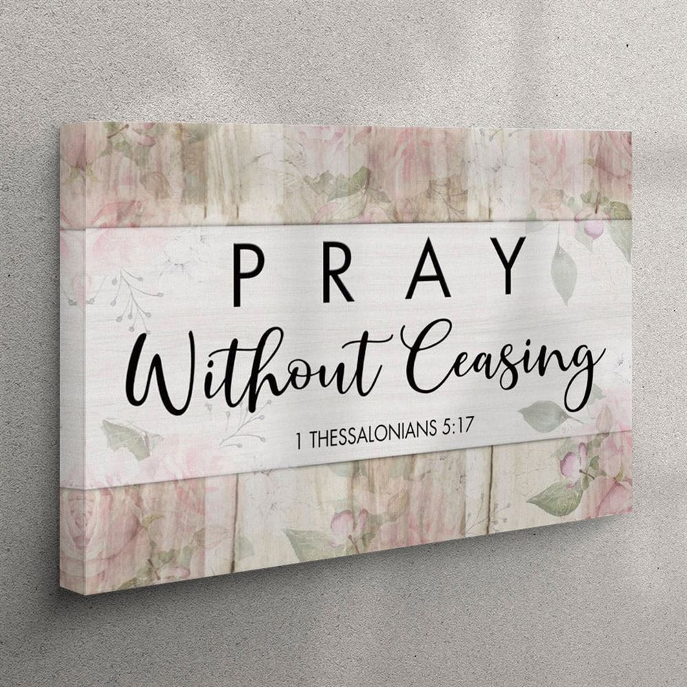 Bible Verse Wall Art 1 Thessalonians 517 Pray Without Ceasing Canvas Print – Christian Wall Art Canvas