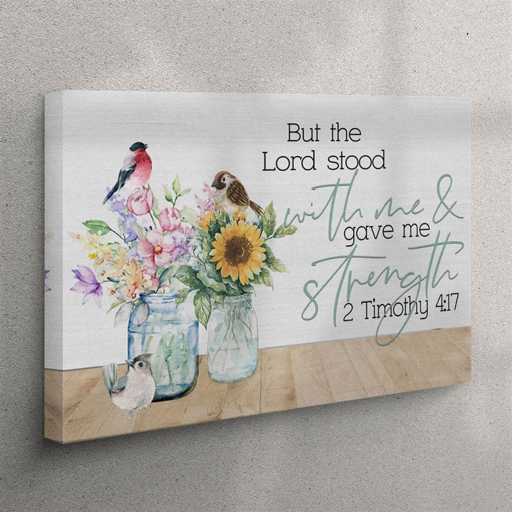 But The Lord Stood With Me And Gave Me Strength 2 Timothy 417 – Bible Verse Wall Art – Christian Wall Art Canvas