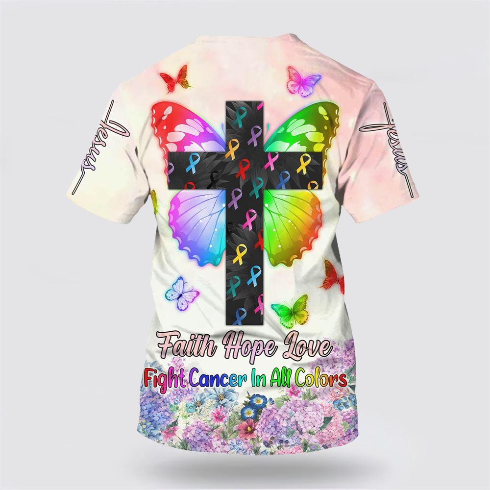 Butterfly Cross Faith Hope Love Fight Cancer In All Colors All Over Print 3D T Shirt – Gifts For Christians