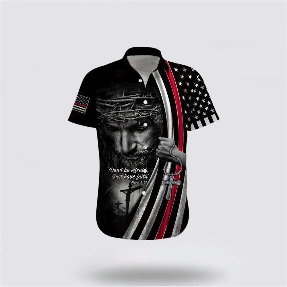 Christian Jesus Don’t Be Afraid Just Have Faith Jesus Hawaiian Shirt – Gifts For Christians