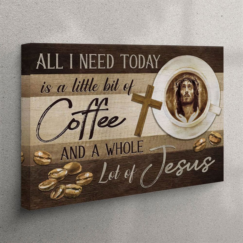 Christian Wall Art All I Need Is Coffee And Jesus Canvas Wall Art – Christian Wall Art Canvas