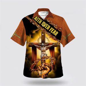 Crucifixion Of Jesus Faith Over Fear Hawaiian Shirts For Men And Women 1 ovhlif.jpg