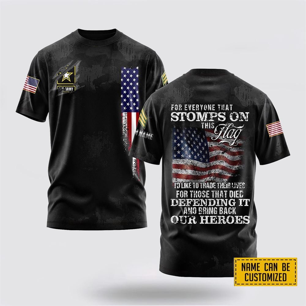 Customized US Army 3D T Shirt For Everyone That Stomps On This Flag – For Military Personnel