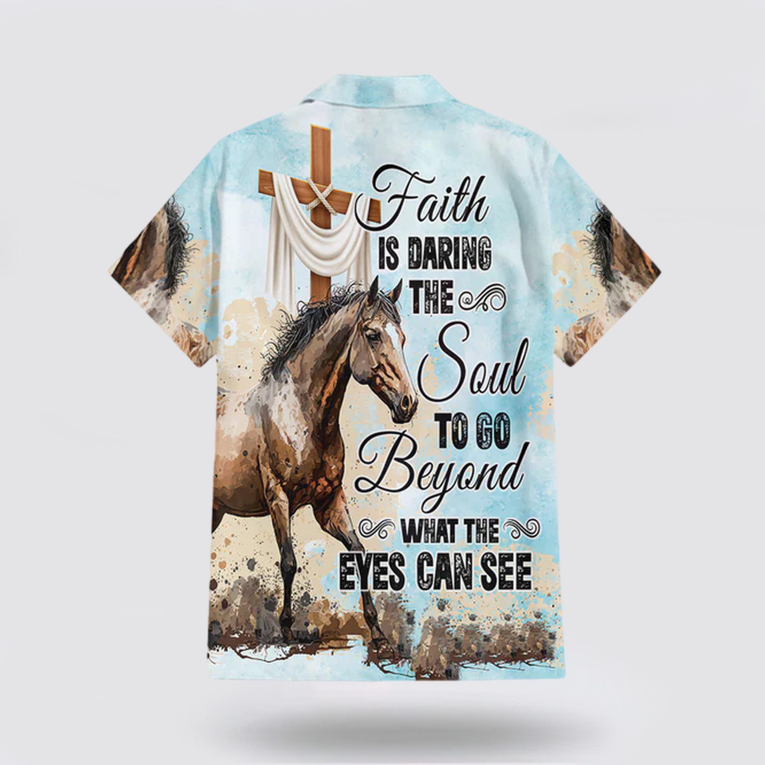 Faith Is Daring The Soul To Go Beyond What The Eyes Can See Hawaiian Shirt – Gifts For Christians